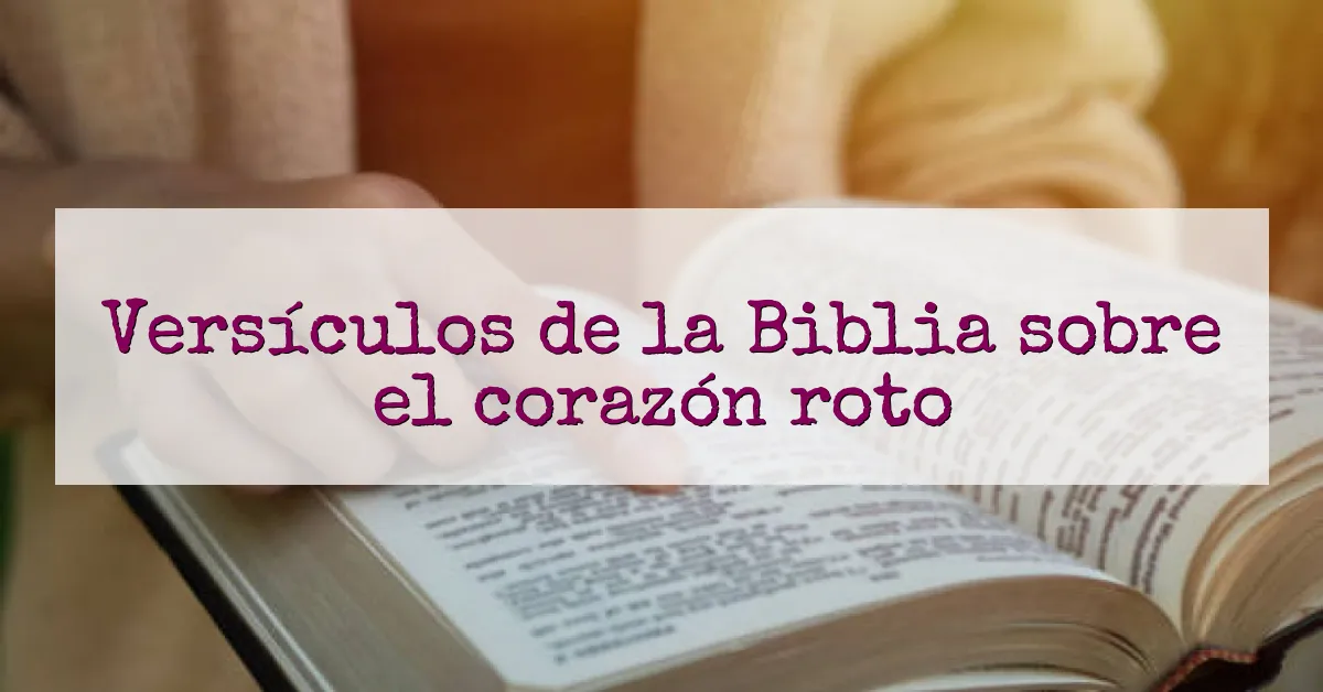 Versículos de la Biblia sobre el corazón roto