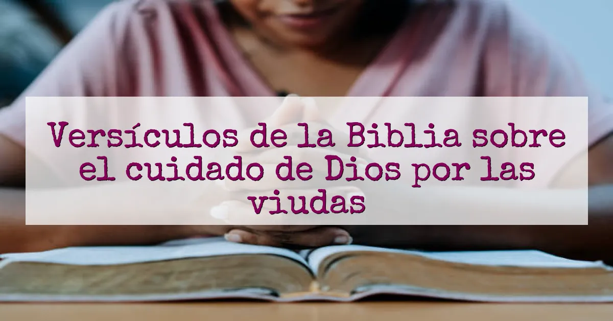 Versículos de la Biblia sobre el cuidado de Dios por las viudas