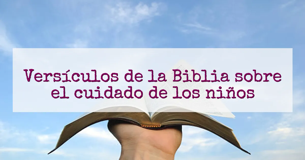 Versículos de la Biblia sobre el cuidado de los niños