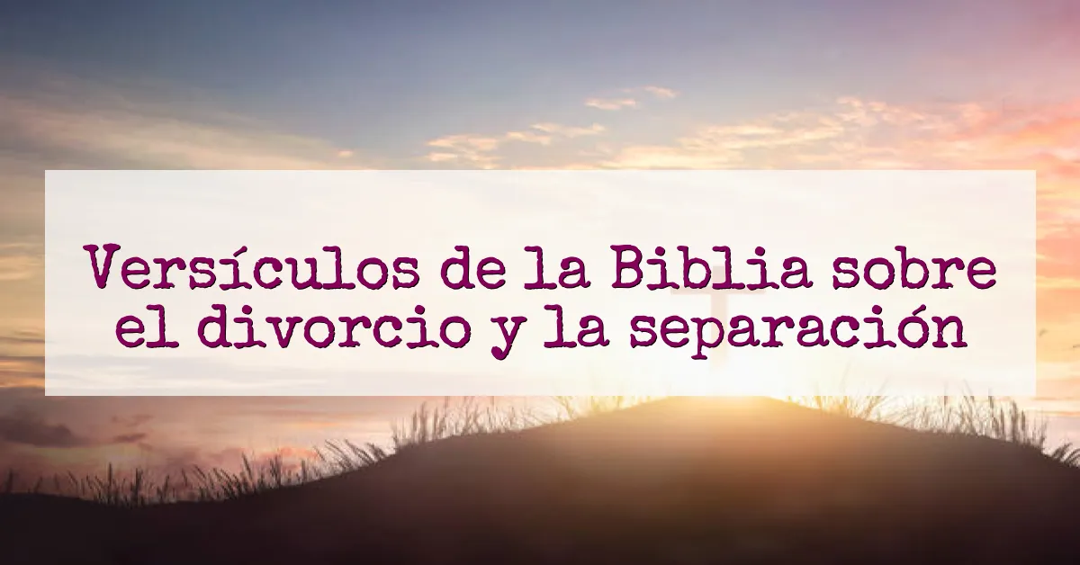 Versículos de la Biblia sobre el divorcio y la separación