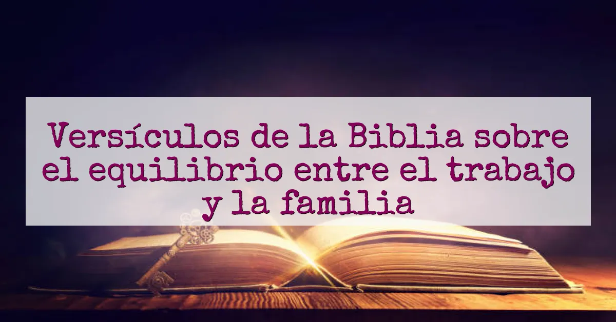 Versículos de la Biblia sobre el equilibrio entre el trabajo y la familia