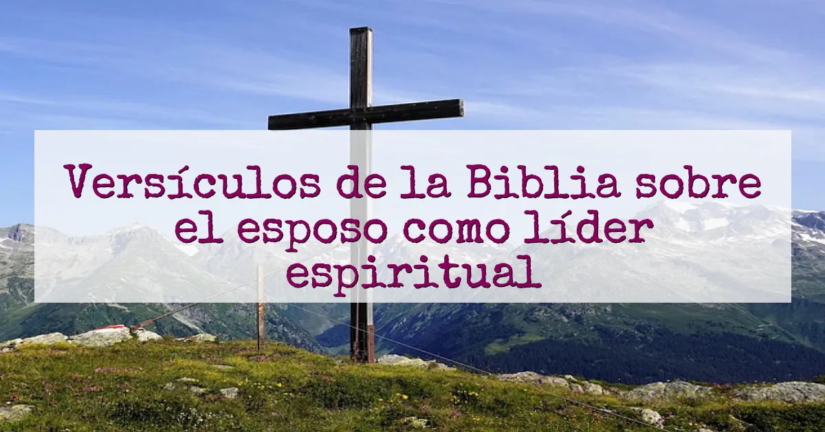 Versículos de la Biblia sobre el esposo como líder espiritual