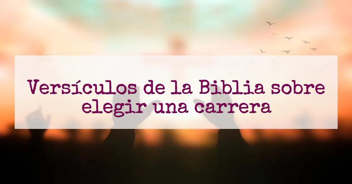Versículos de la Biblia sobre elegir una carrera