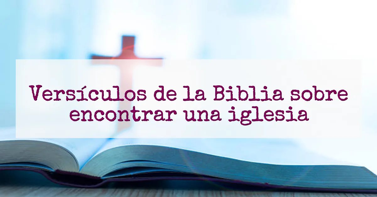 Versículos de la Biblia sobre encontrar una iglesia