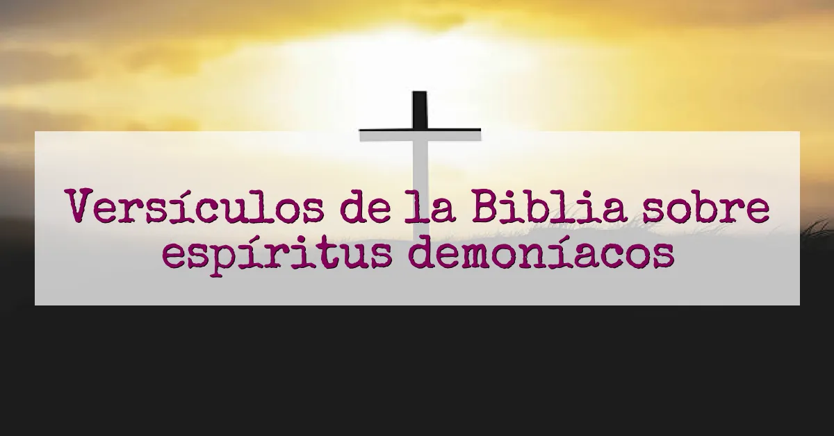 Versículos de la Biblia sobre espíritus demoníacos