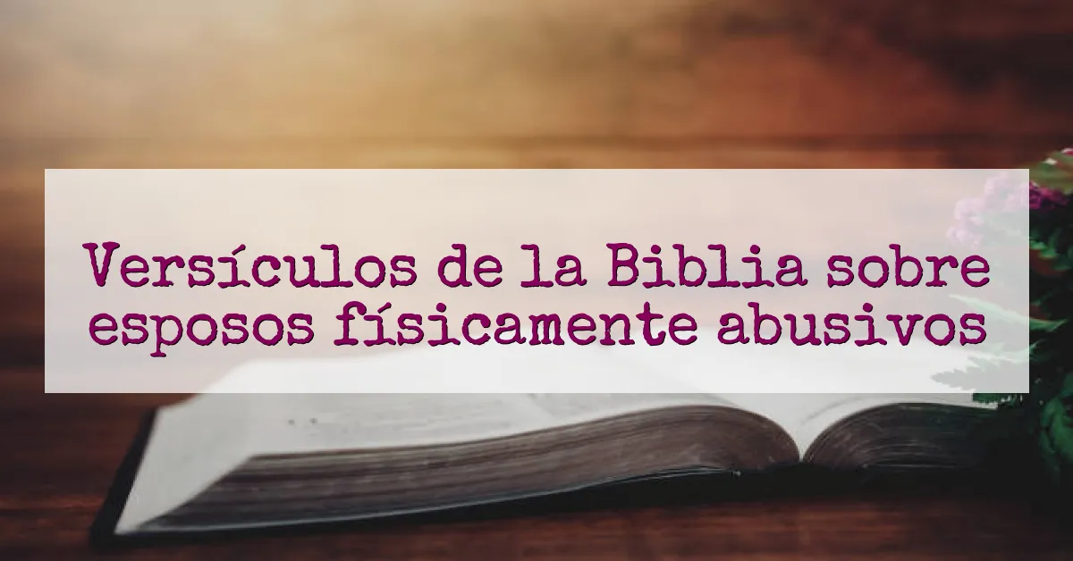 Versículos de la Biblia sobre esposos físicamente abusivos