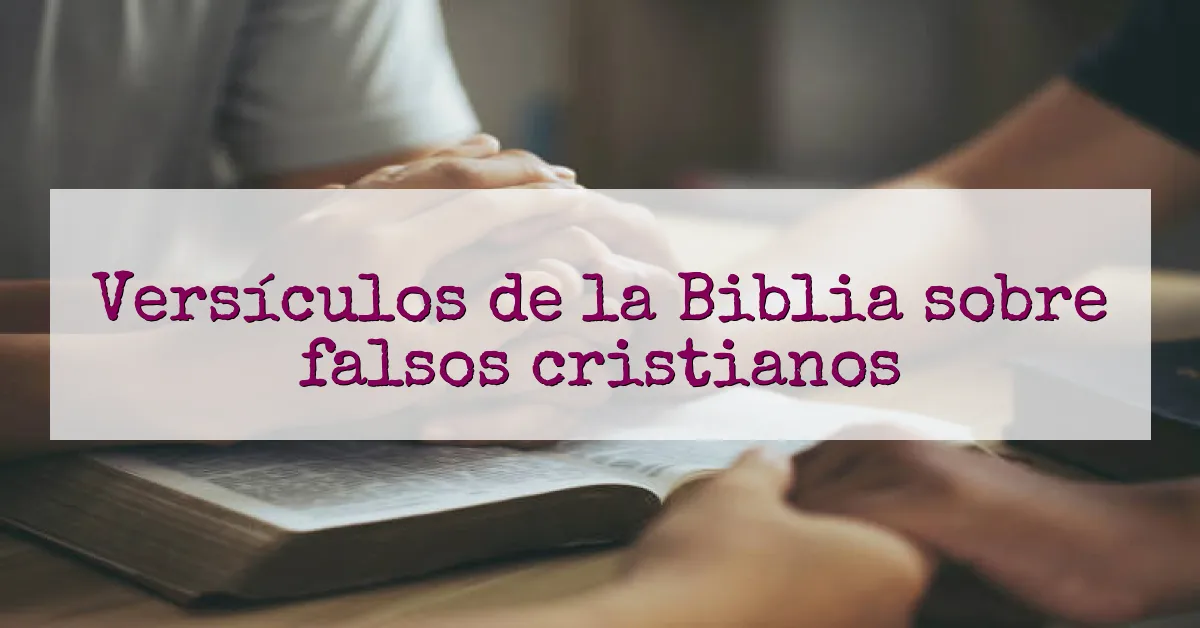 Versículos de la Biblia sobre falsos cristianos