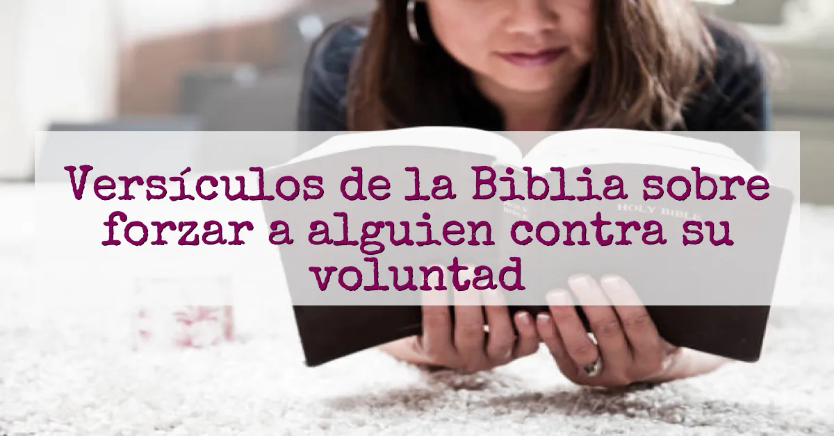 Versículos de la Biblia sobre forzar a alguien contra su voluntad