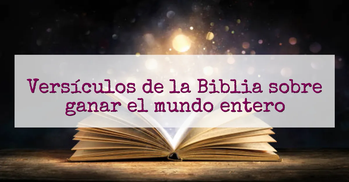 Versículos de la Biblia sobre ganar el mundo entero