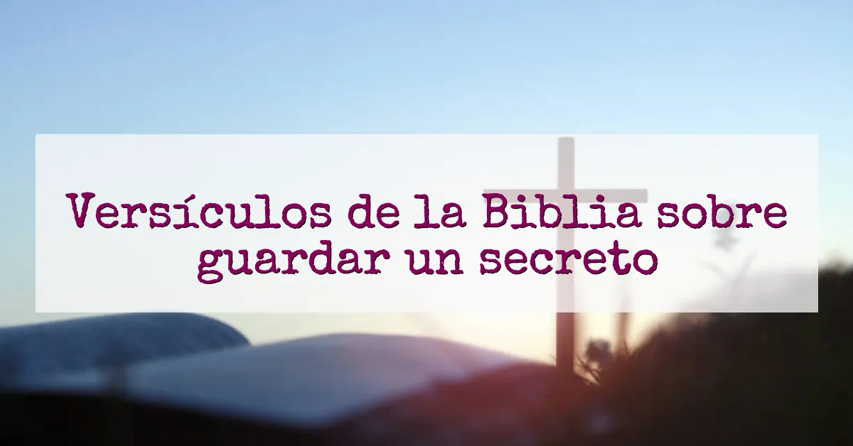 Versículos de la Biblia sobre guardar un secreto