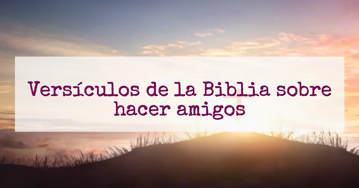 Versículos de la Biblia sobre hacer amigos