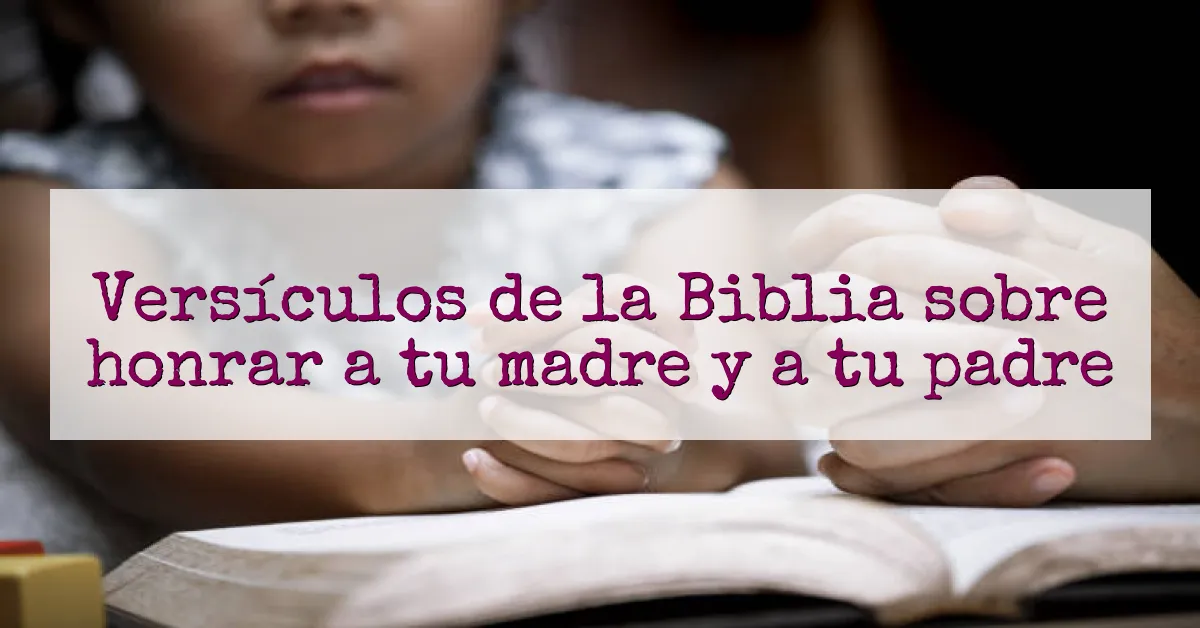 Versículos de la Biblia sobre honrar a tu madre y a tu padre