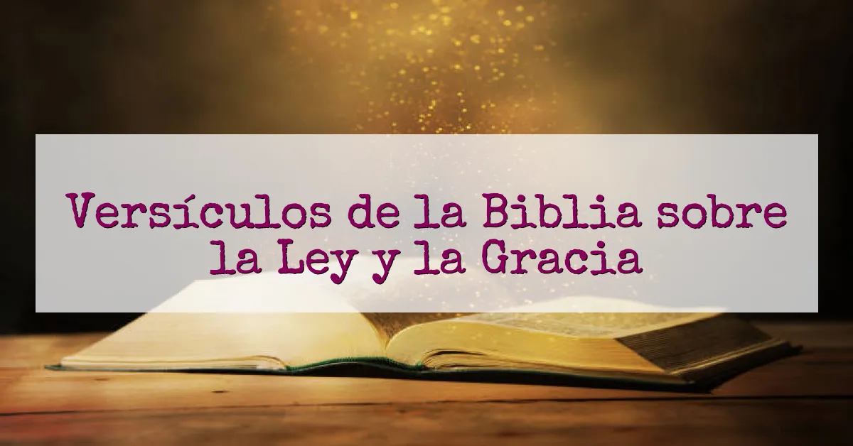 Versículos de la Biblia sobre la Ley y la Gracia