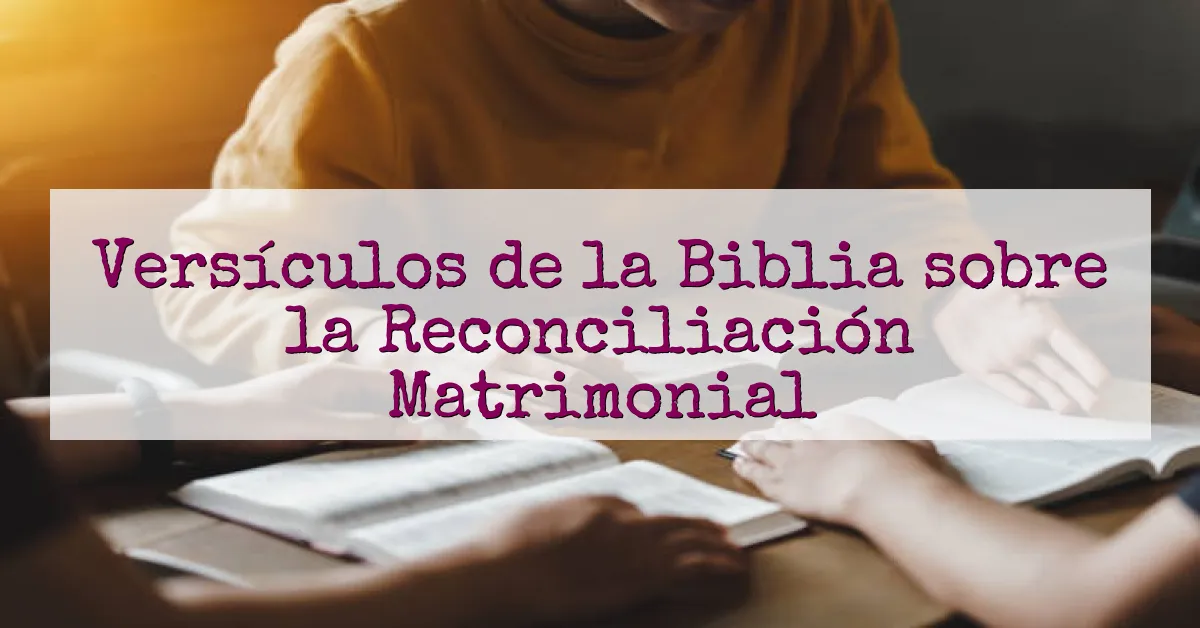 Versículos de la Biblia sobre la Reconciliación Matrimonial