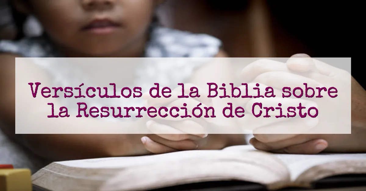Versículos de la Biblia sobre la Resurrección de Cristo