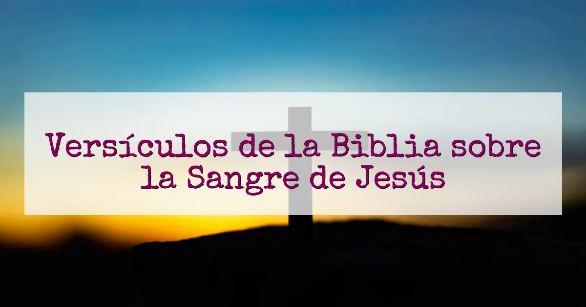 Versículos de la Biblia sobre la Sangre de Jesús