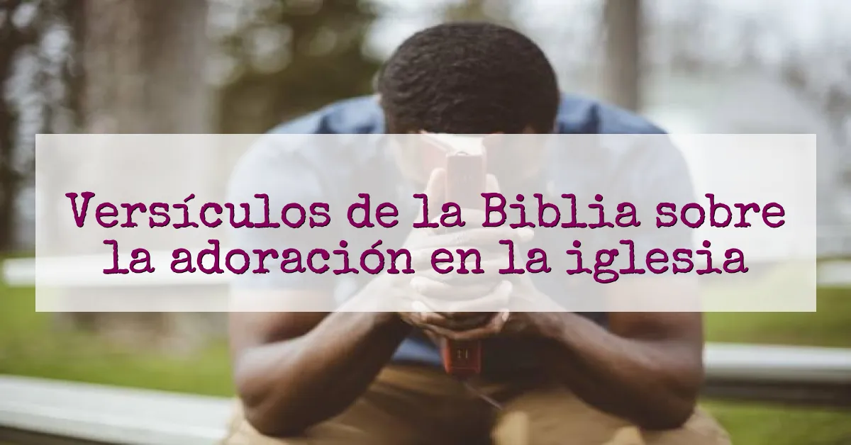 Versículos de la Biblia sobre la adoración en la iglesia