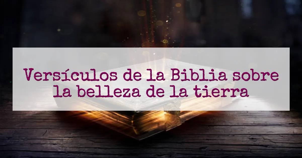 Versículos de la Biblia sobre la belleza de la tierra