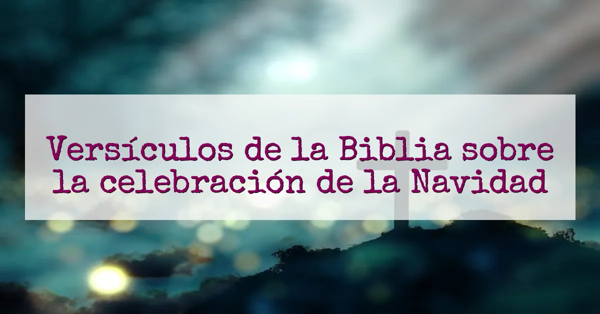 Versículos de la Biblia sobre la celebración de la Navidad