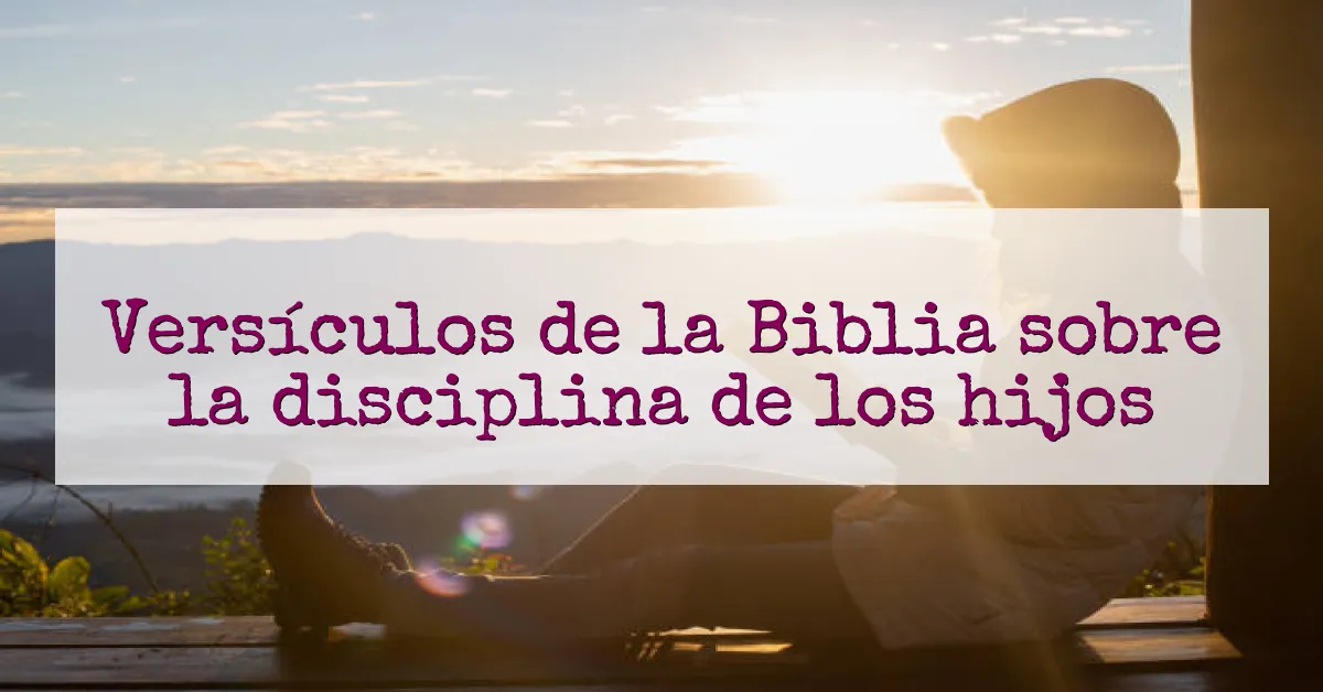 Versículos de la Biblia sobre la disciplina de los hijos