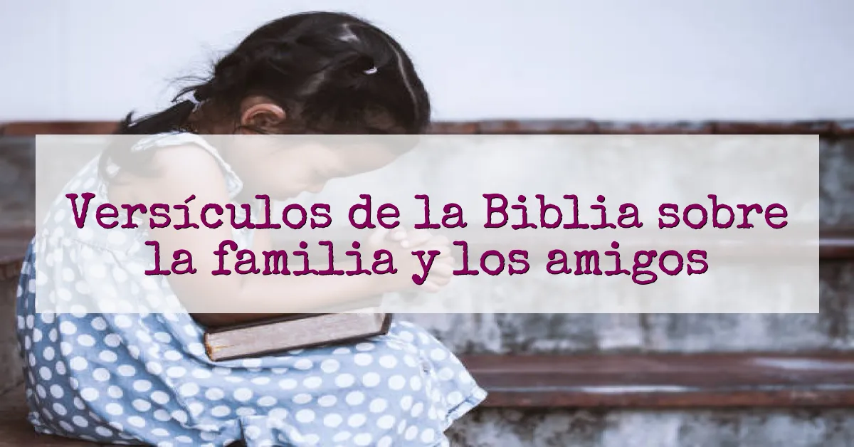 Versículos de la Biblia sobre la familia y los amigos