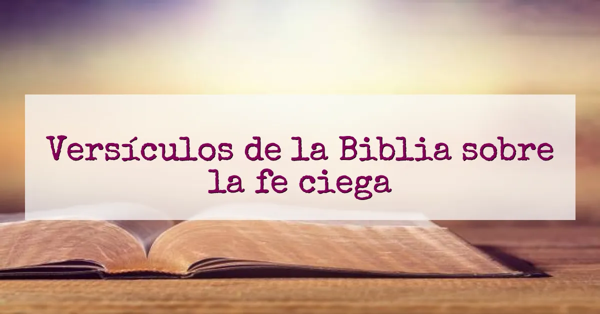 Versículos de la Biblia sobre la fe ciega