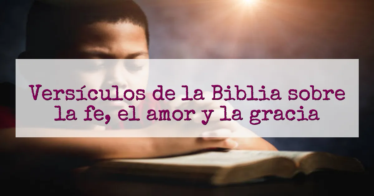 Versículos de la Biblia sobre la fe, el amor y la gracia