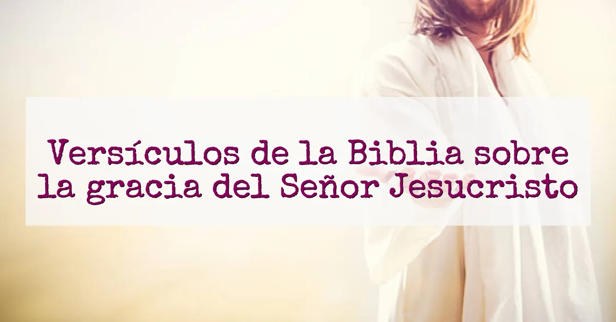 Versículos de la Biblia sobre la gracia del Señor Jesucristo