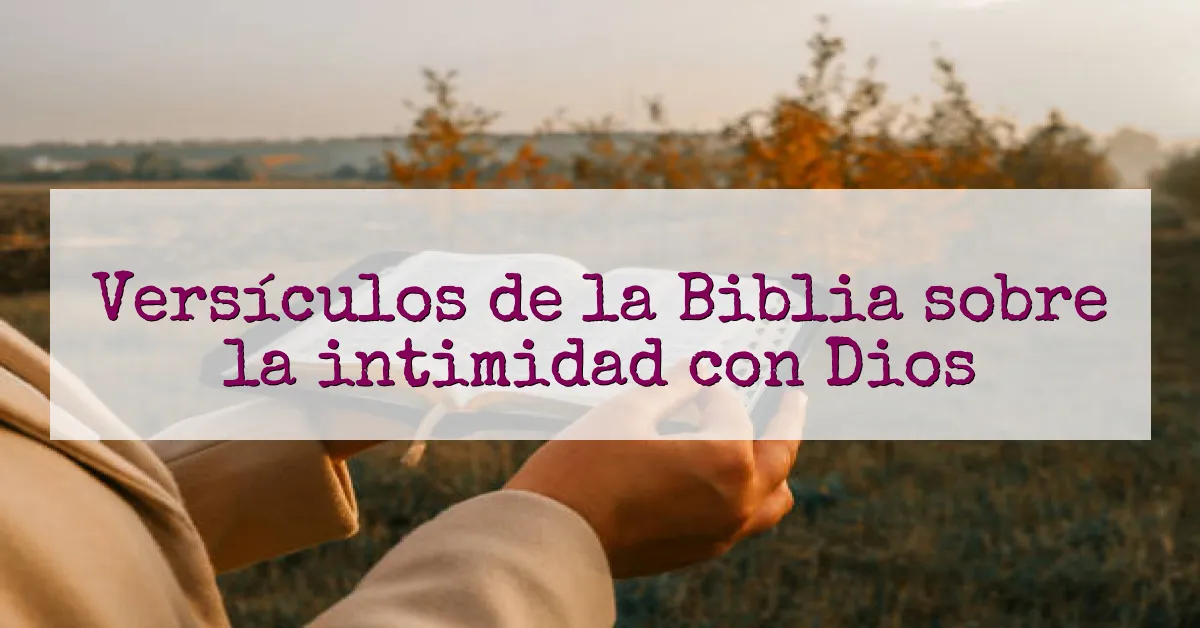 Versículos de la Biblia sobre la intimidad con Dios