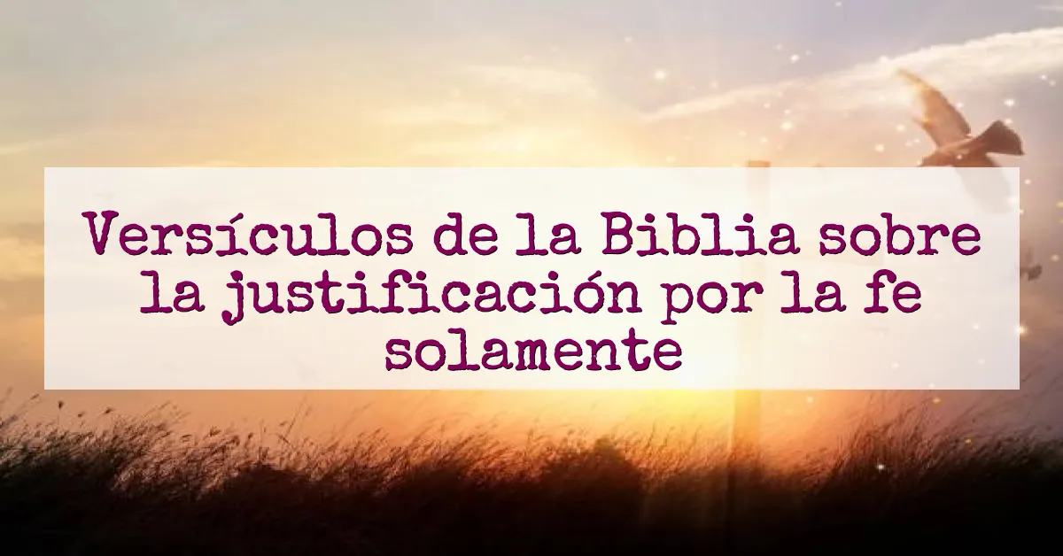 Versículos de la Biblia sobre la justificación por la fe solamente
