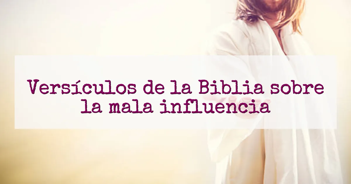 Versículos de la Biblia sobre la mala influencia