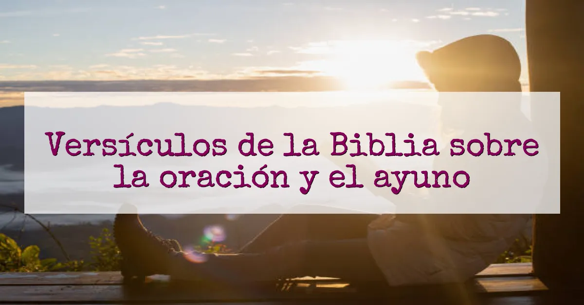 Versículos de la Biblia sobre la oración y el ayuno