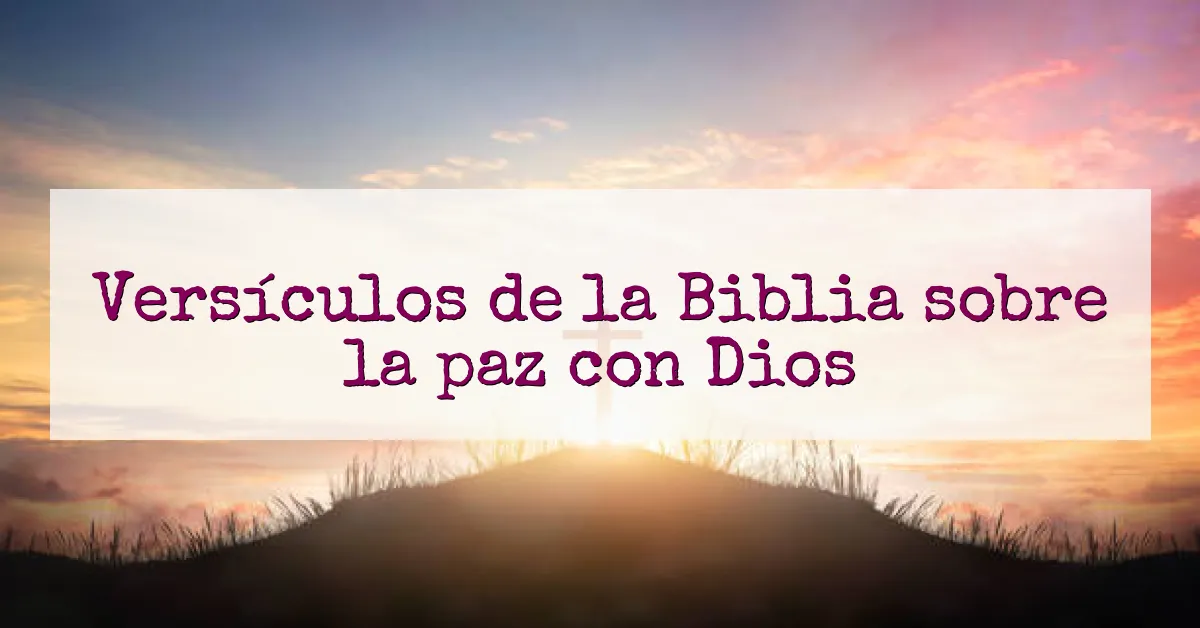 Versículos de la Biblia sobre la paz con Dios