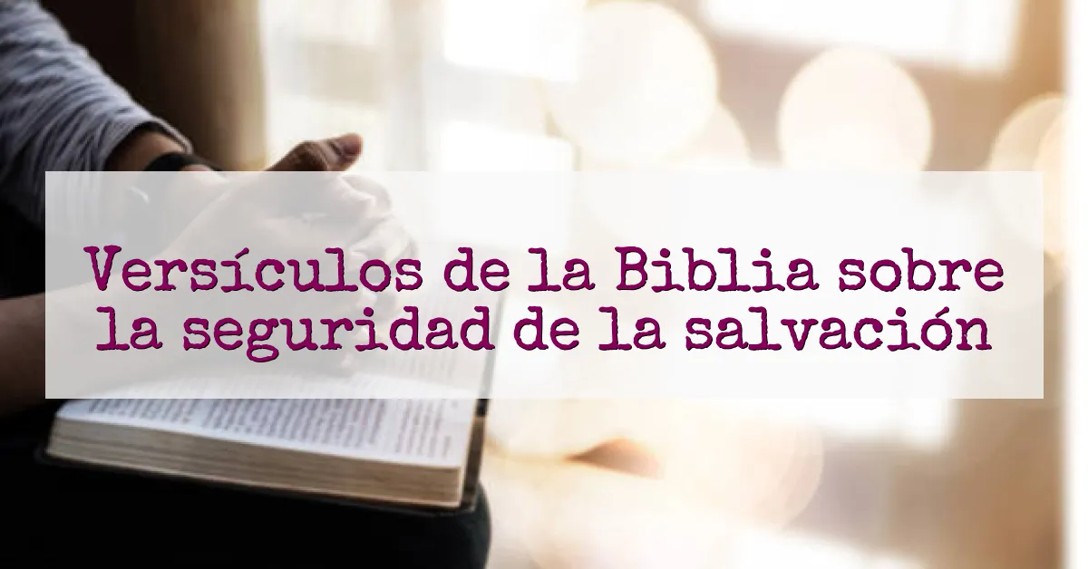 Versículos de la Biblia sobre la seguridad de la salvación