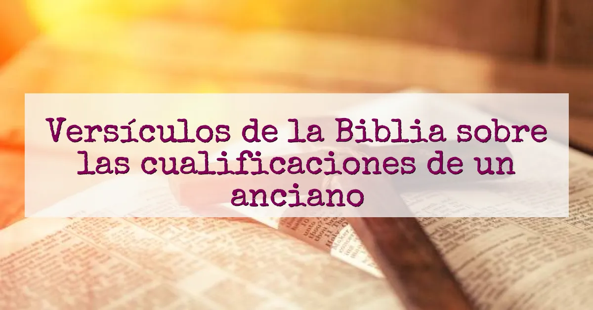Versículos de la Biblia sobre las cualificaciones de un anciano
