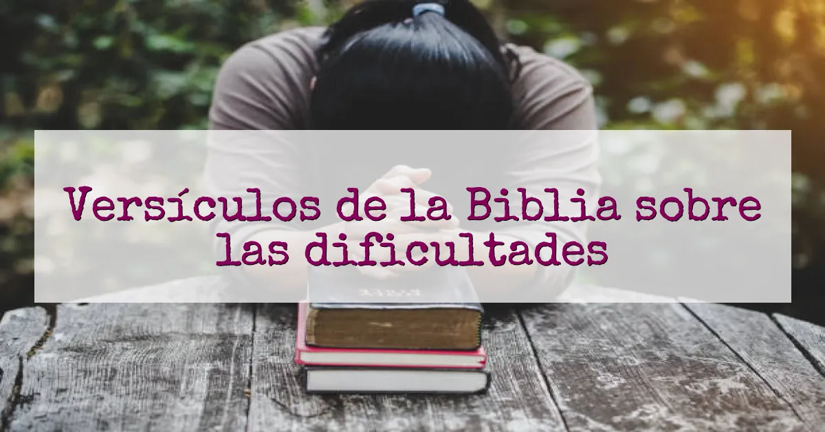 Versículos de la Biblia sobre las dificultades
