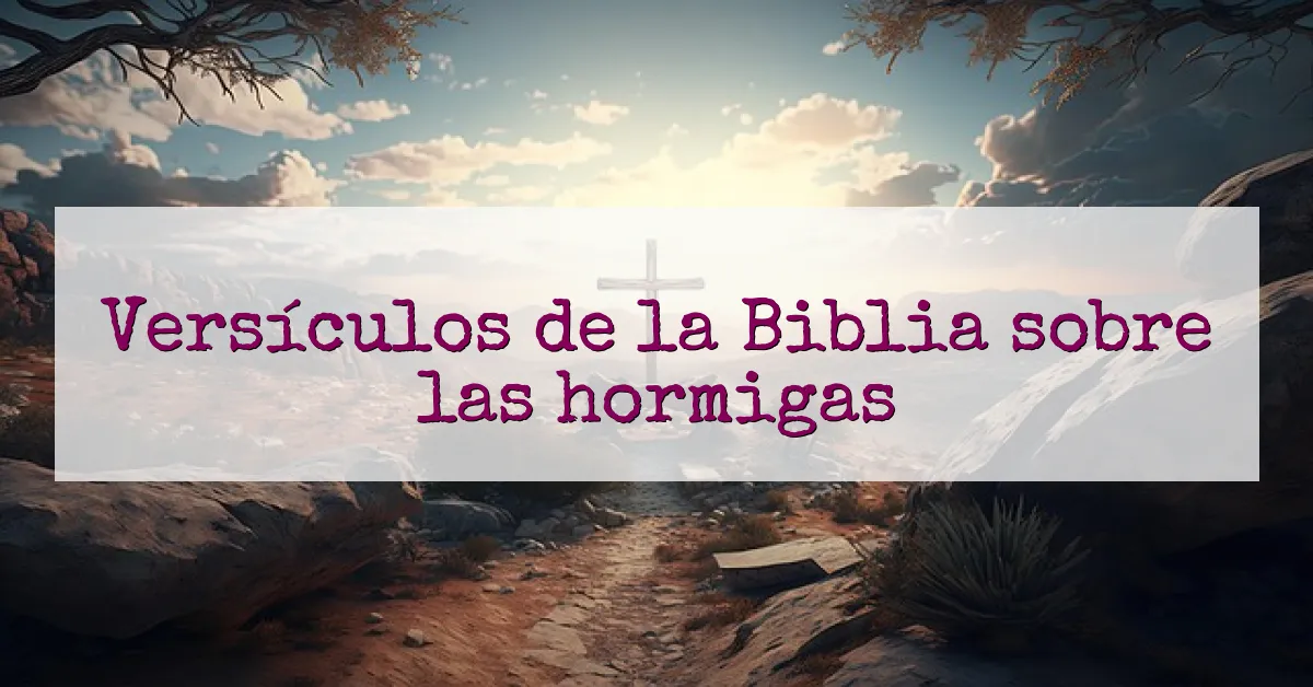 Versículos de la Biblia sobre las hormigas