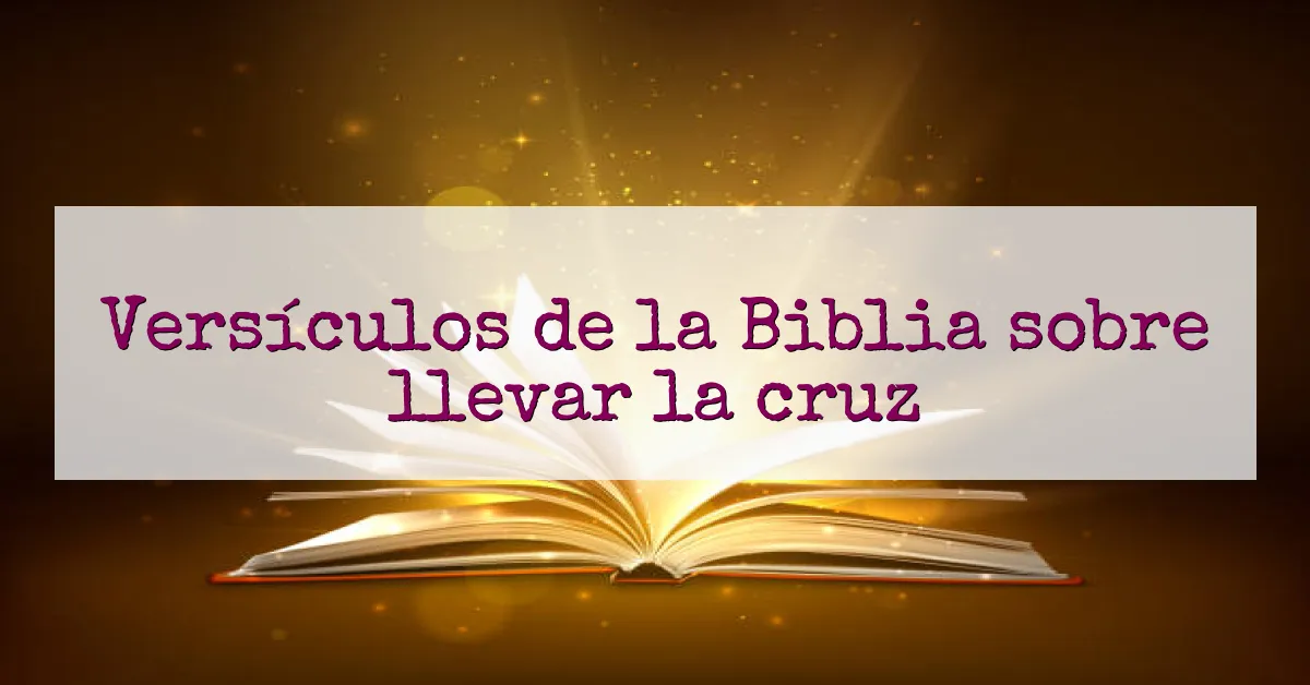 Versículos de la Biblia sobre llevar la cruz