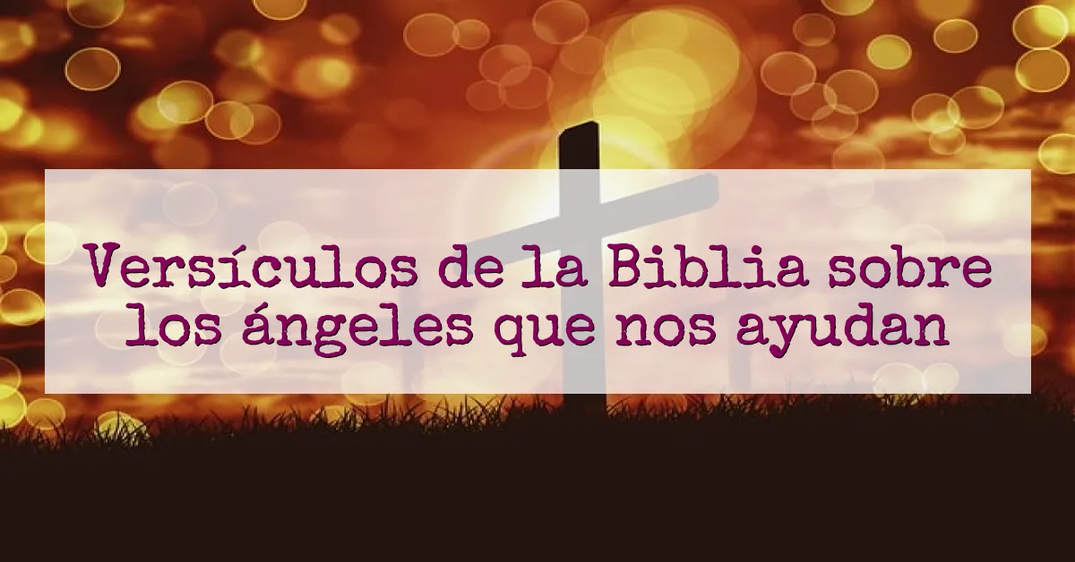 Versículos de la Biblia sobre los ángeles que nos ayudan