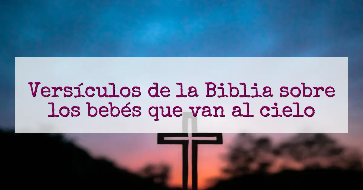 Versículos de la Biblia sobre los bebés que van al cielo