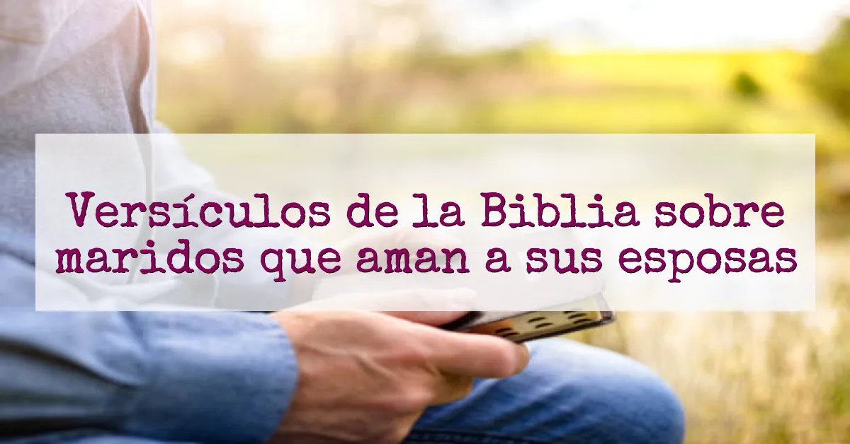 Versículos de la Biblia sobre maridos que aman a sus esposas