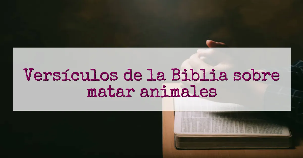 Versículos de la Biblia sobre matar animales