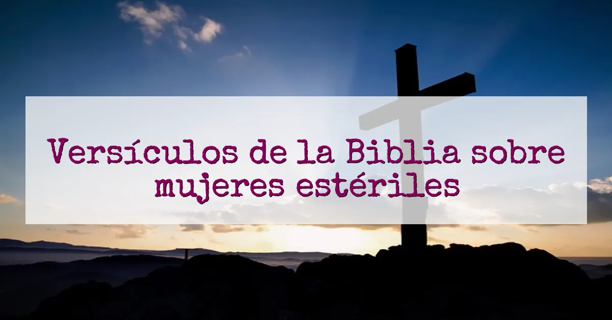 Versículos de la Biblia sobre mujeres estériles