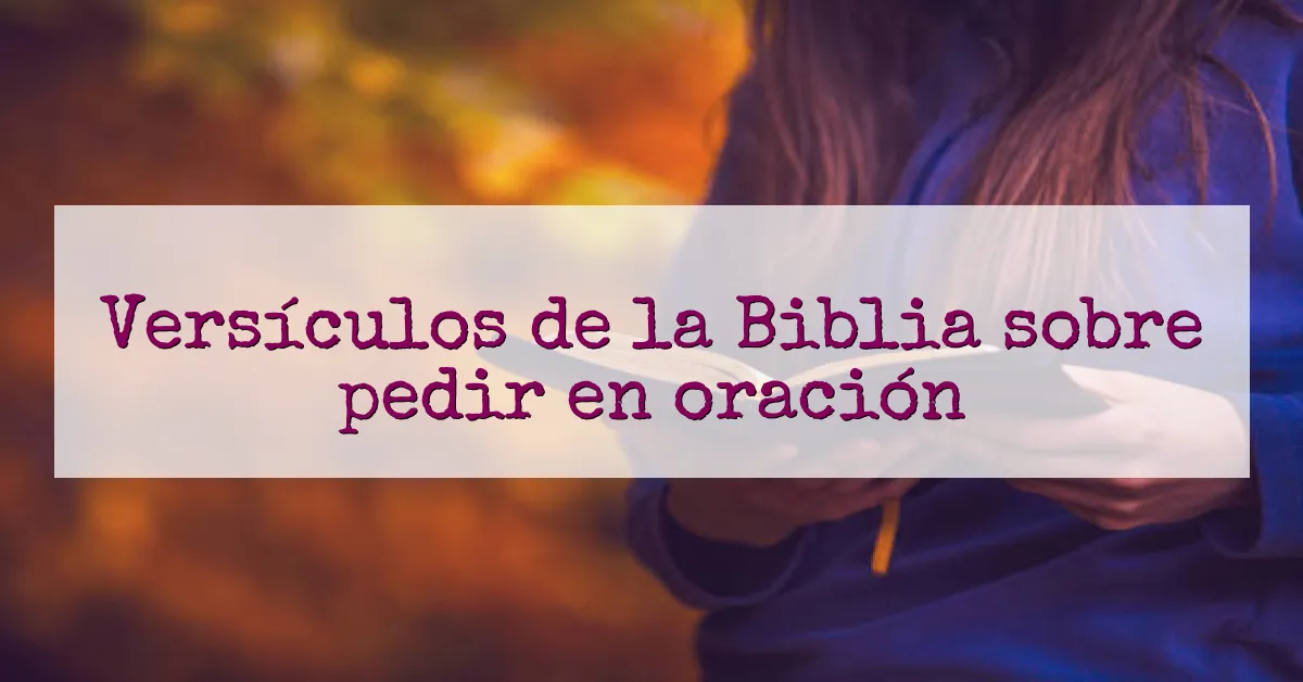 Versículos de la Biblia sobre pedir en oración
