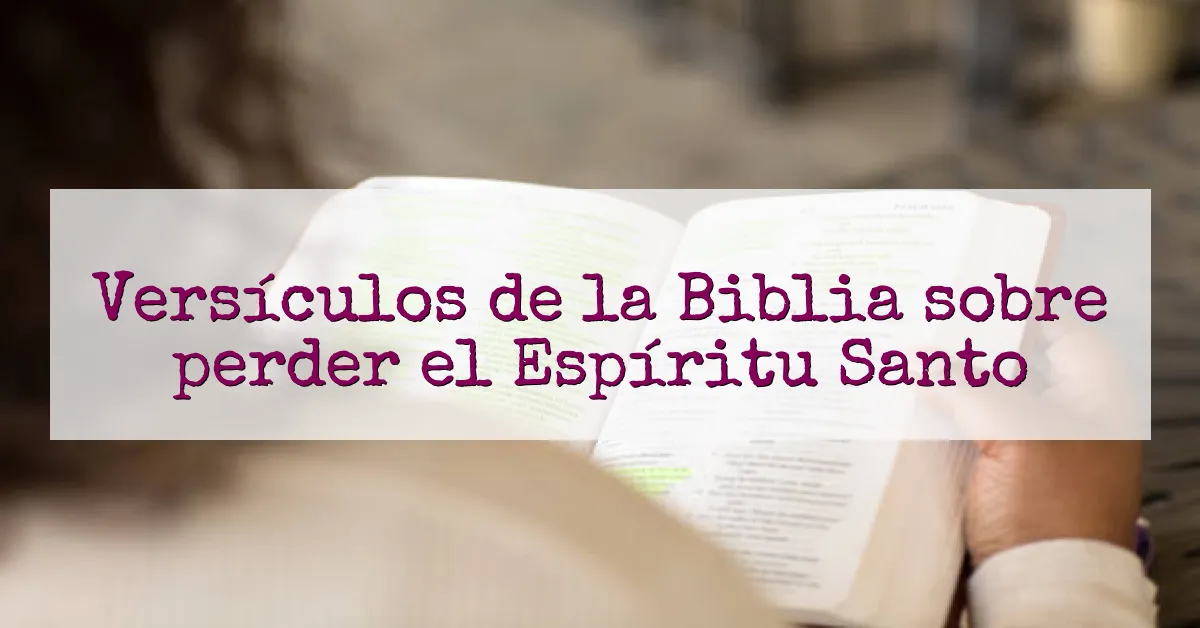 Versículos de la Biblia sobre perder el Espíritu Santo