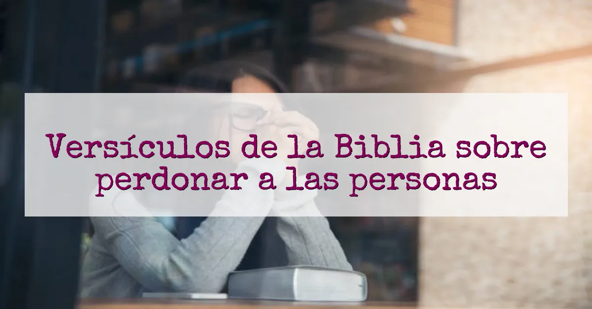 Versículos de la Biblia sobre perdonar a las personas