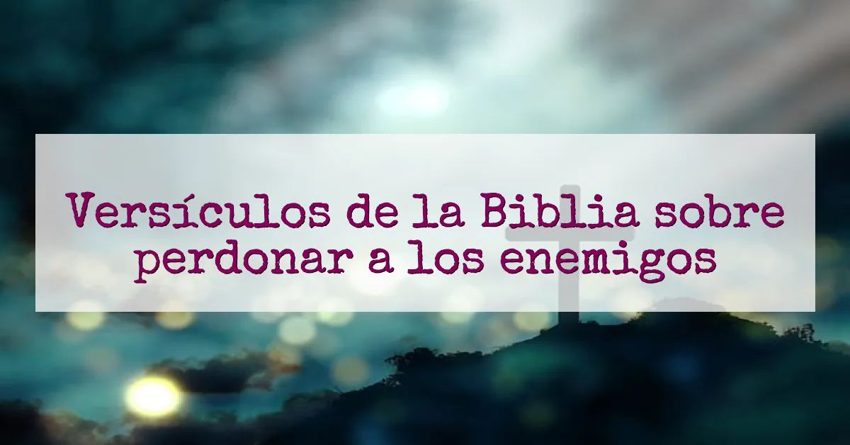 Versículos de la Biblia sobre perdonar a los enemigos