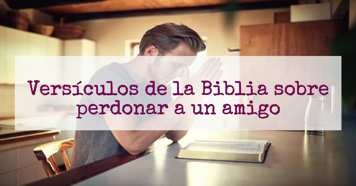Versículos de la Biblia sobre perdonar a un amigo