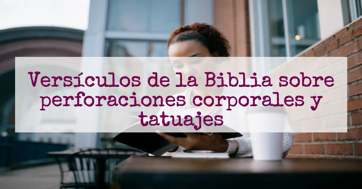 Versículos de la Biblia sobre perforaciones corporales y tatuajes