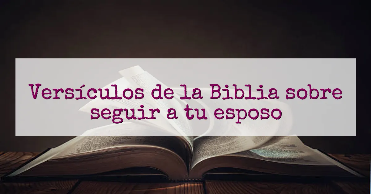 Versículos de la Biblia sobre seguir a tu esposo